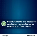 SOCHOG frente a la catástrofe sanitaria y humanitaria que acontece en Gaza – Israel.