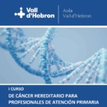 I JORNADA DE CÁNCER HEREDITARIO PARA PROFESIONALES DE ATENCIÓN PRIMARIA